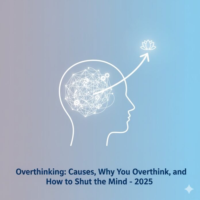 Why You Overthinking Everything And How to Quiet the Mind in 2025 Why You Overthinking Everything And How to Quiet the Mind in 2025