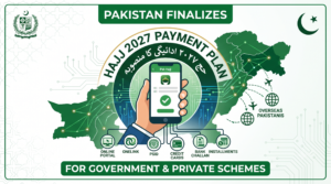 Pakistan Finalizes Hajj 2027 Payment Plan: Comprehensive Digital Framework & Guidelines